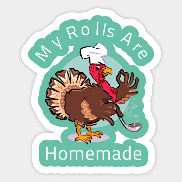 My Rolls Are Homemade Happy Thanksgiving Funny Cartoon Turkey Gift Sticker by klimentina